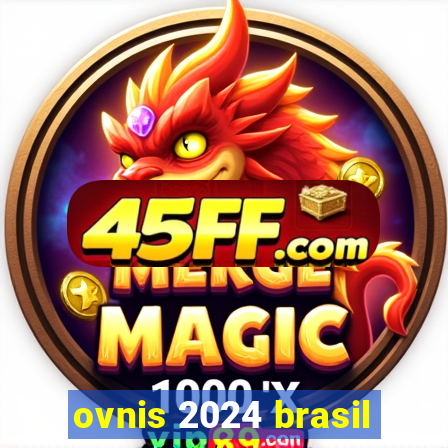 ovnis 2024 brasil
